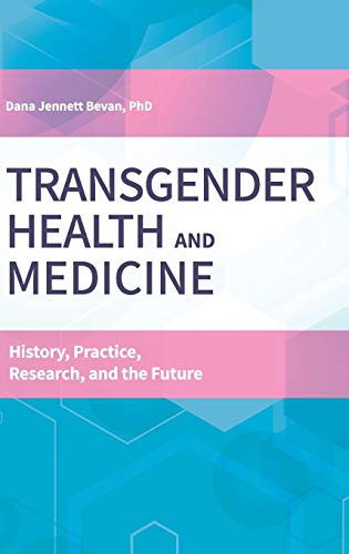 Transgender Health and Medicine : History, Practice, Research, and the Future