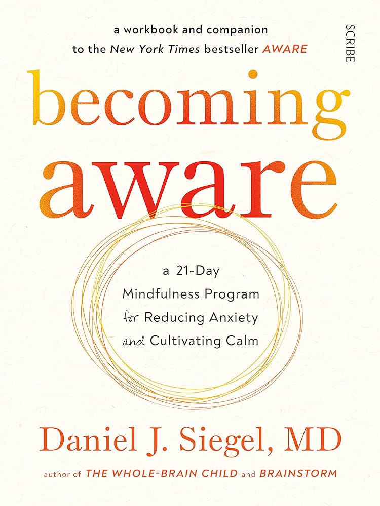 Becoming Aware : A 21-Day Mindfulness Program for Reducing Anxiety and Cultivating Calm