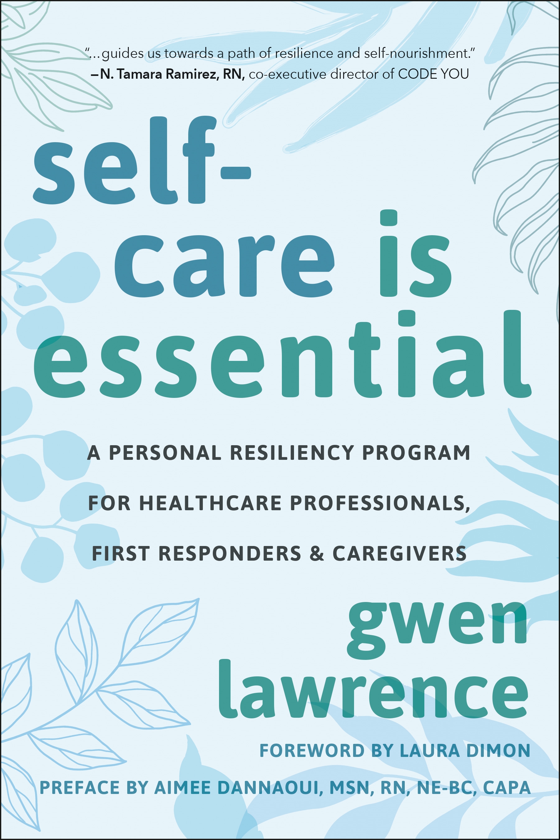 Self-Care Is Essential : A Personal Resiliency Program for Healthcare Professionals, First Responders and Other Caregivers